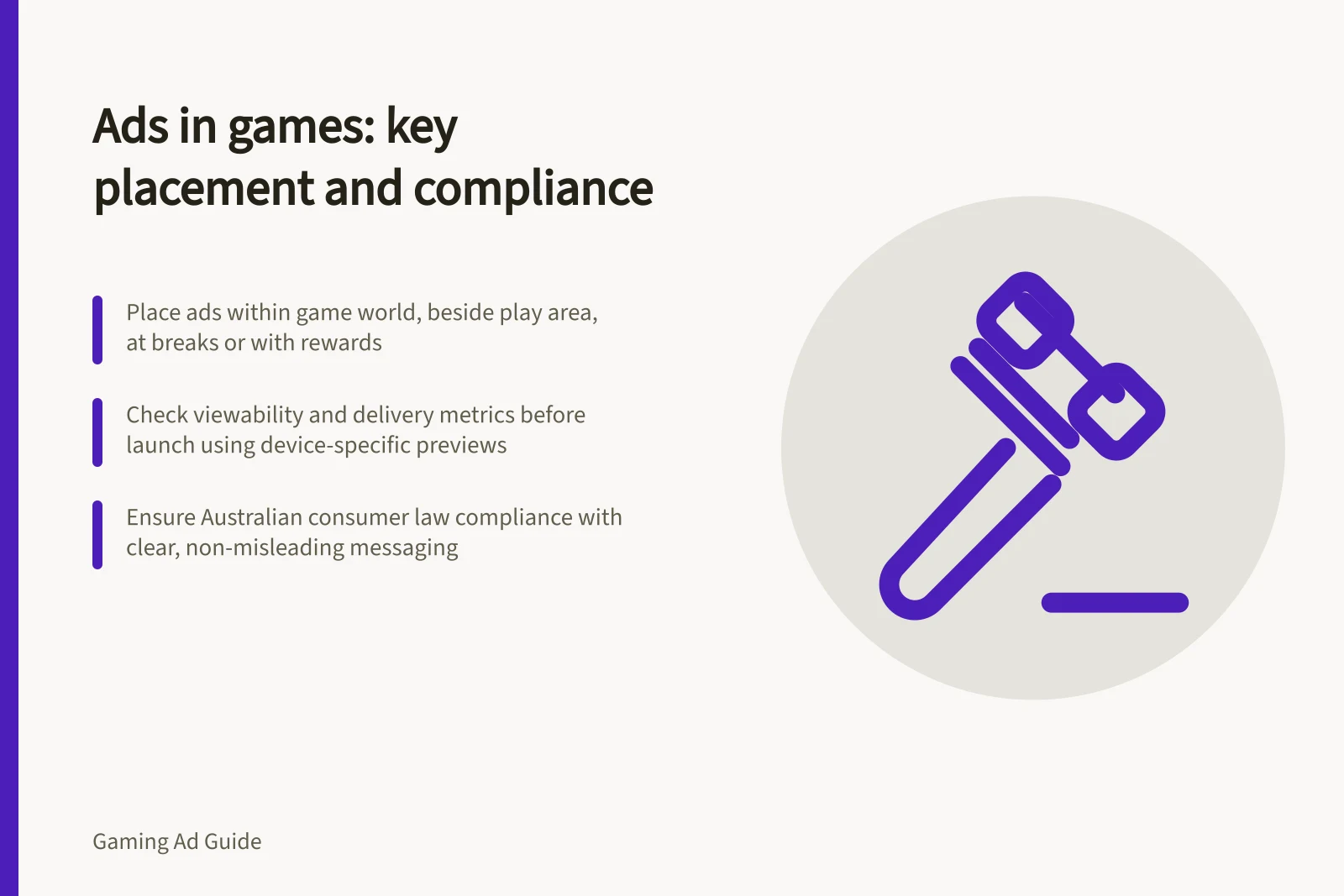 Ads in games: key placement and compliance: Place ads within game world, beside play area, at breaks or with rewards; Check viewability and delivery metrics before launch using device-specific previews; Ensure Australian consumer law compliance with clear, non-misleading messaging