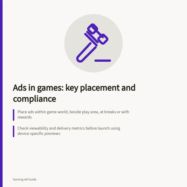 Ads in games: key placement and compliance: Place ads within game world, beside play area, at breaks or with rewards; Check viewability and delivery metrics before launch using device-specific previews; Ensure Australian consumer law compliance with clear, non-misleading messaging. Advertising inside games