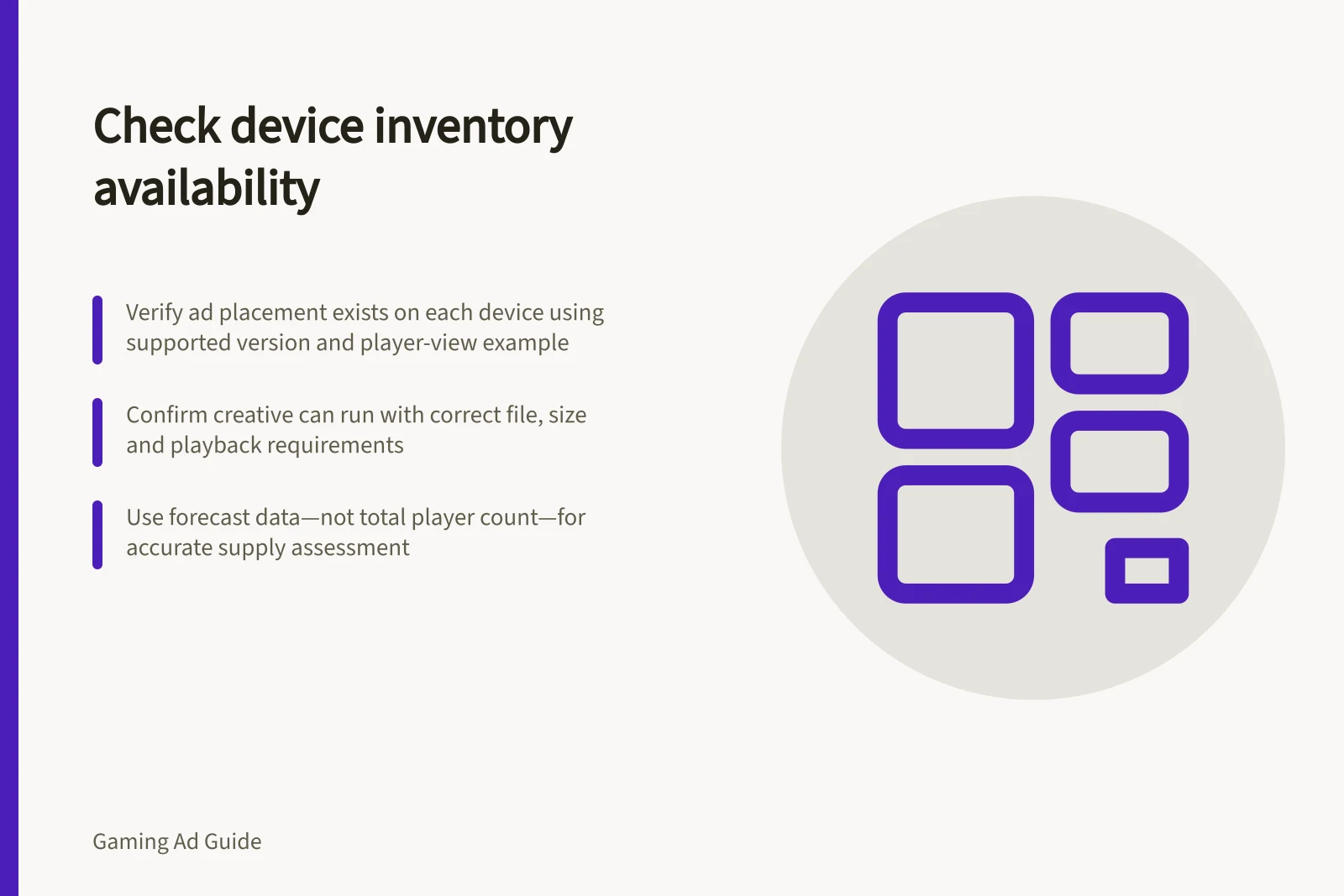 Check device inventory availability: Verify ad placement exists on each device using supported version and player-view example; Confirm creative can run with correct file, size and playback requirements; Use forecast data—not total player count—for accurate supply assessment