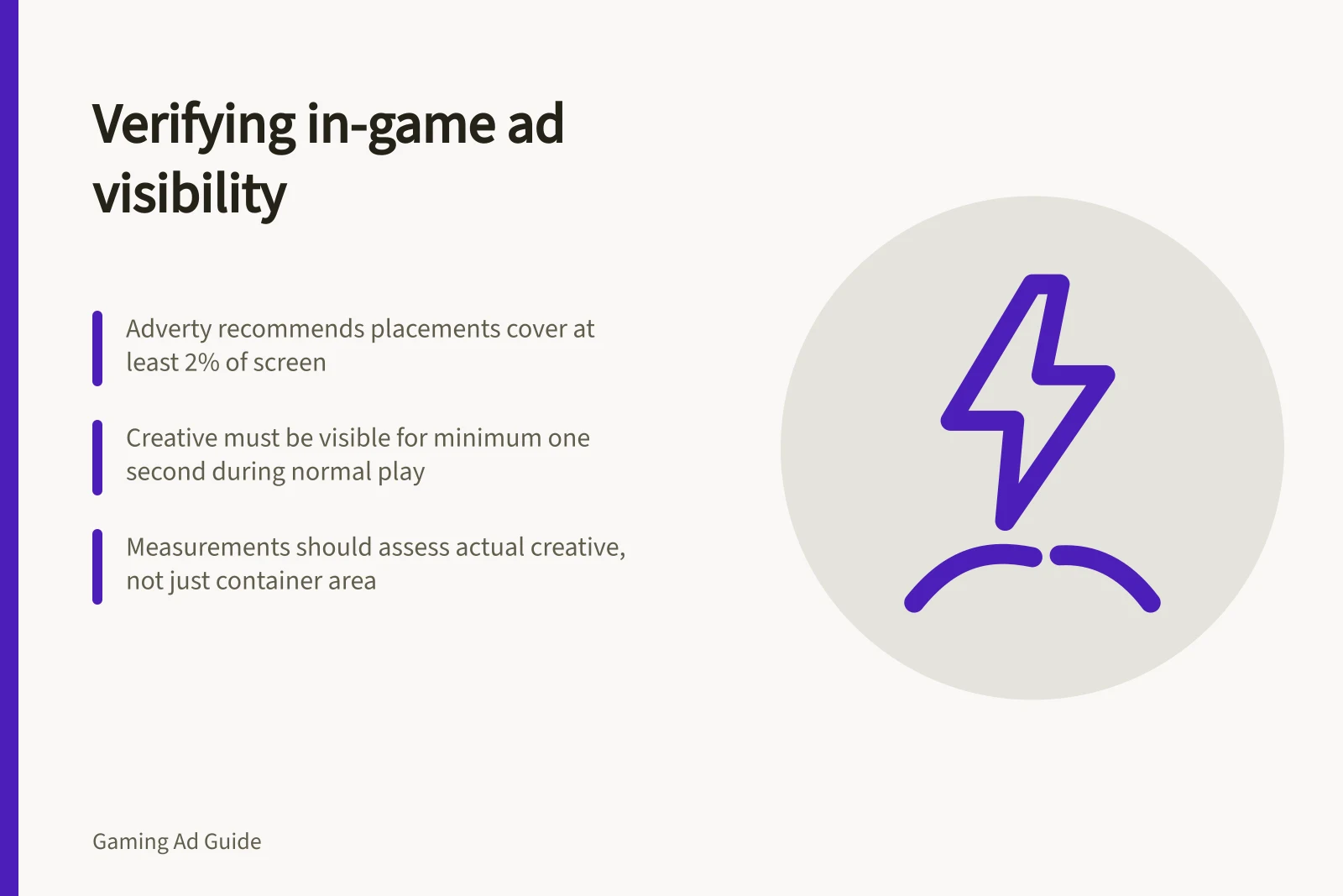 Verifying in-game ad visibility: Adverty recommends placements cover at least 2% of screen; Creative must be visible for minimum one second during normal play; Measurements should assess actual creative, not just container area