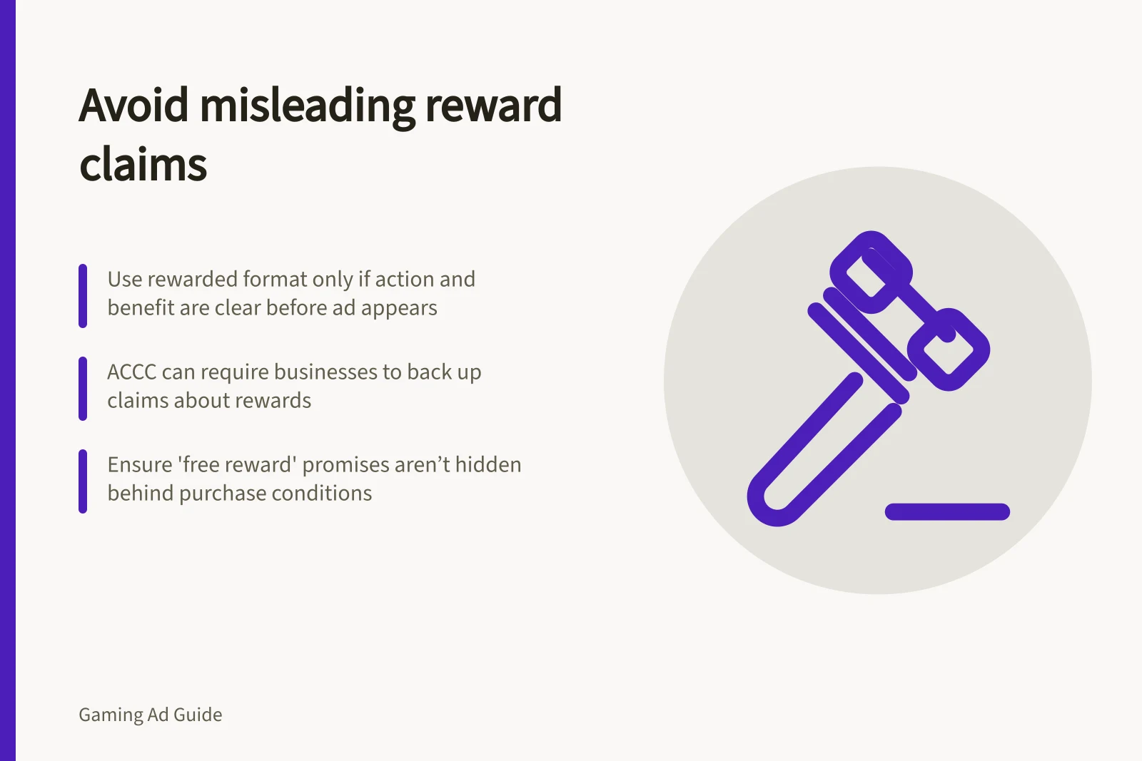 Avoid misleading reward claims: Use rewarded format only if action and benefit are clear before ad appears; ACCC can require businesses to back up claims about rewards; Ensure 'free reward' promises aren’t hidden behind purchase conditions