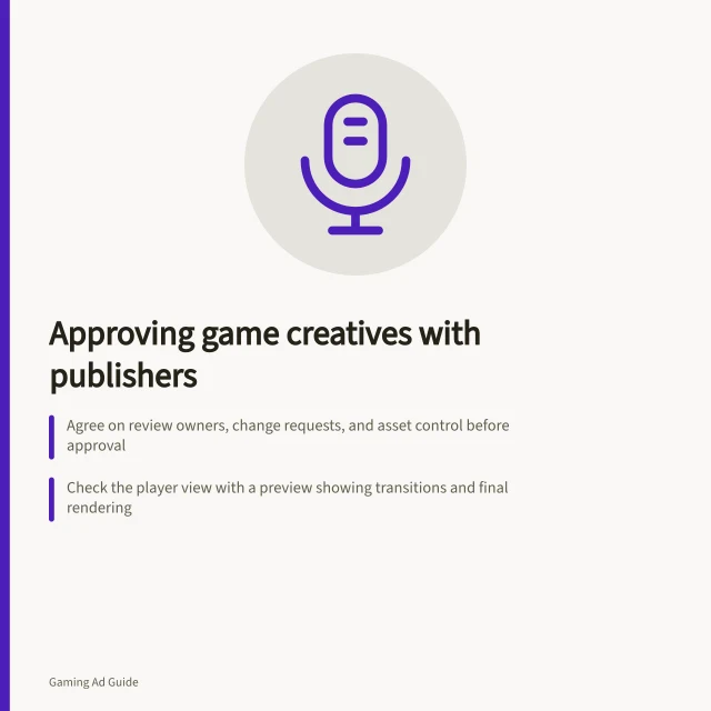 Approving game creatives with publishers: Agree on review owners, change requests, and asset control before approval; Check the player view with a preview showing transitions and final rendering; Confirm serving readiness by verifying creative ID, line-item link, and first delivery date. Managing creative approvals with game publishers