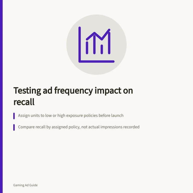 Testing ad frequency impact on recall: Assign units to low or high exposure policies before launch; Compare recall by assigned policy, not actual impressions recorded; Report both assigned policy and observed frequency for accurate analysis. Measuring whether exposure frequency improves recall