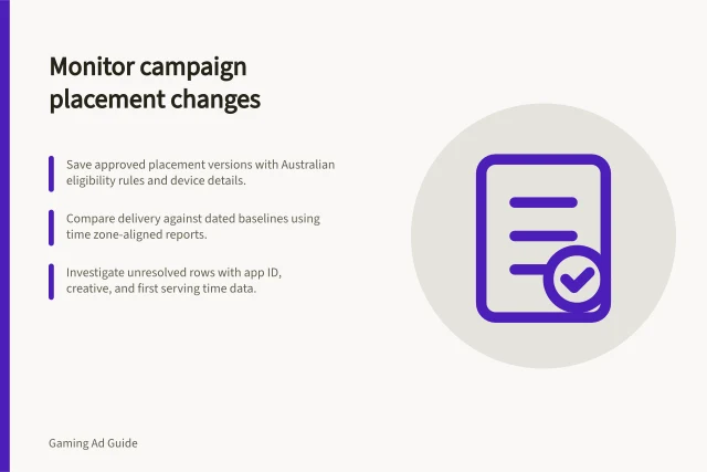 Monitor campaign placement changes: Save approved placement versions with Australian eligibility rules and device details.; Compare delivery against dated baselines using time zone-aligned reports.; Investigate unresolved rows with app ID, creative, and first serving time data. How to monitor placement changes during a campaign