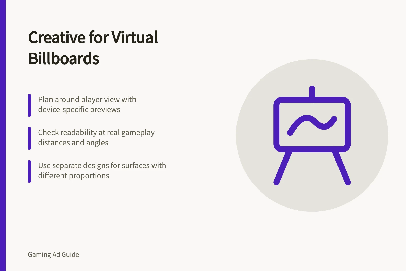 Creative for Virtual Billboards: Plan around player view with device-specific previews; Check readability at real gameplay distances and angles; Use separate designs for surfaces with different proportions